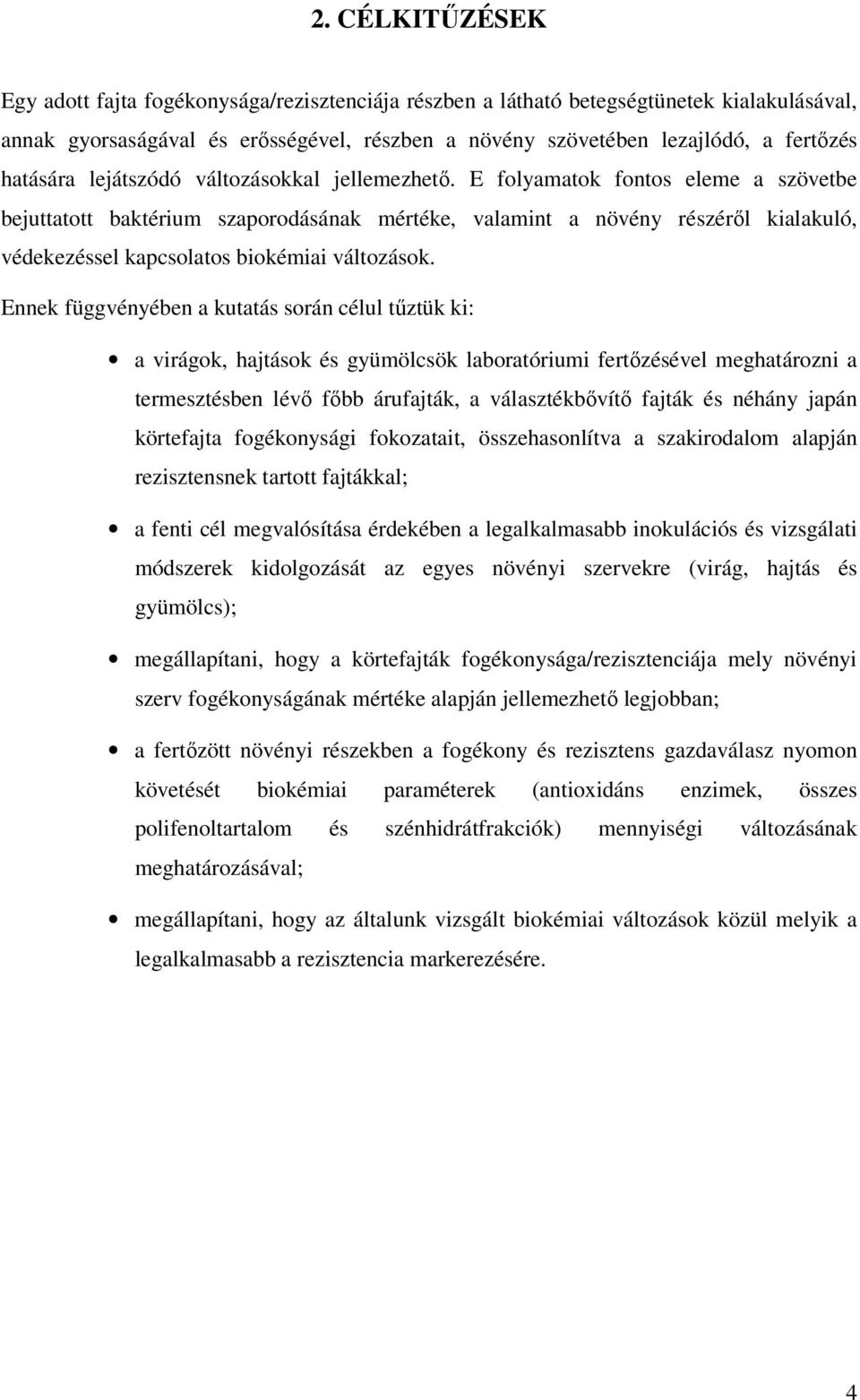 E folyamatok fontos eleme a szövetbe bejuttatott baktérium szaporodásának mértéke, valamint a növény részéről kialakuló, védekezéssel kapcsolatos biokémiai változások.