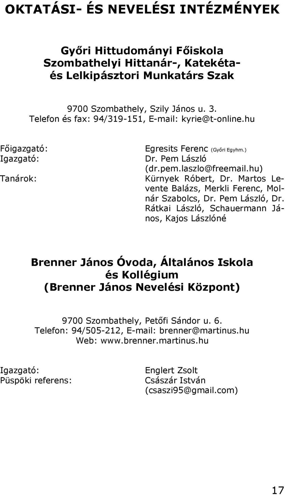 Martos Levente Balázs, Merkli Ferenc, Molnár Szabolcs, Dr. Pem László, Dr.