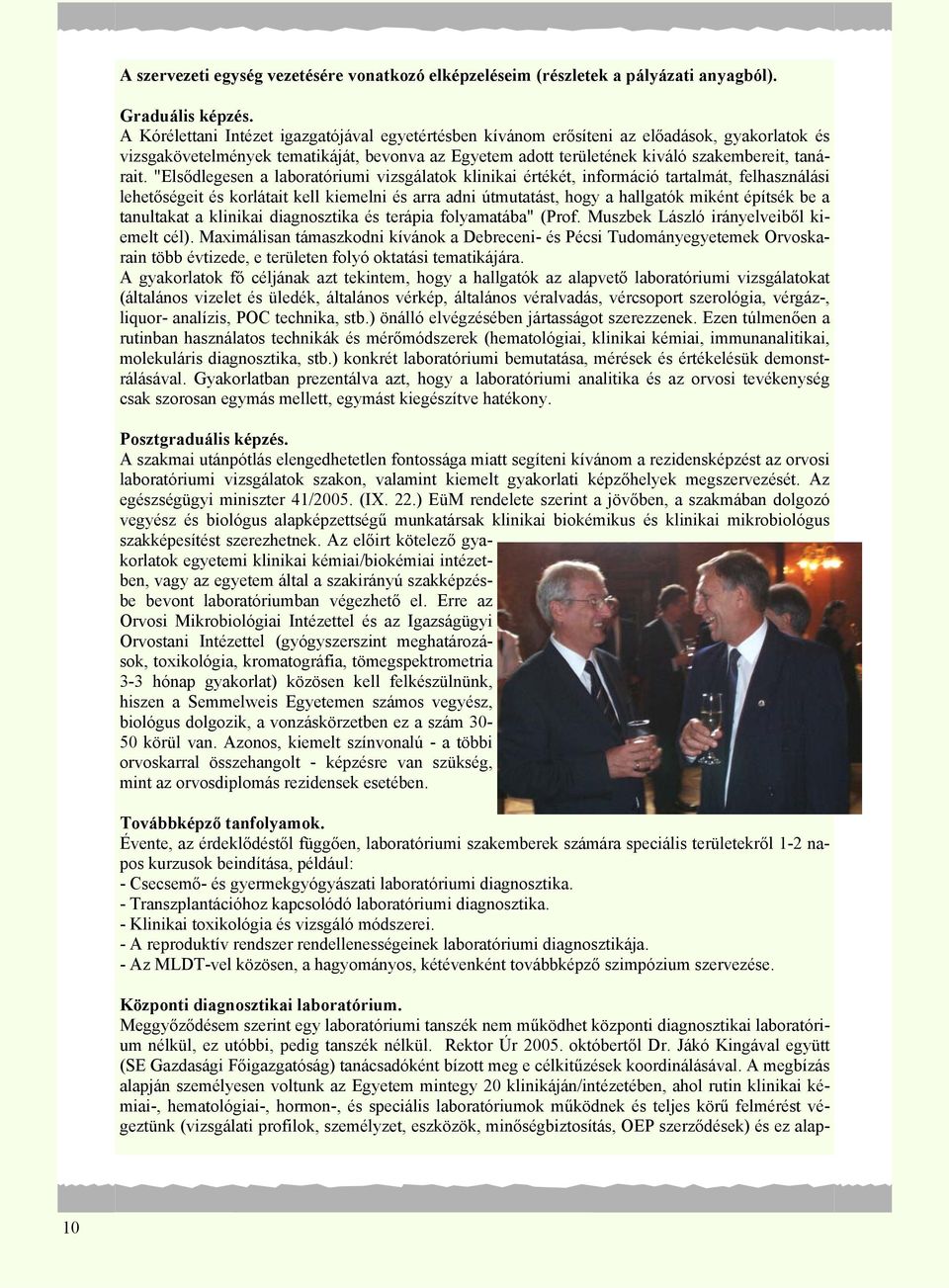 "Elsődlegesen a laboratóriumi vizsgálatok klinikai értékét, információ tartalmát, felhasználási lehetőségeit és korlátait kell kiemelni és arra adni útmutatást, hogy a hallgatók miként építsék be a