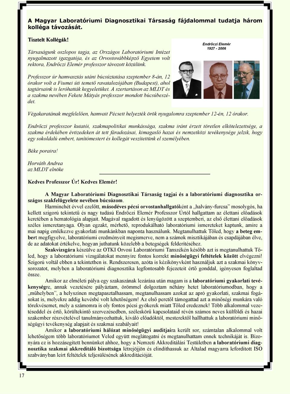 Endrőczi Elemér 1927-2006 Professzor úr hamvasztás utáni búcsúztatása szeptember 8-án, 12 órakor volt a Fiumei úti temető ravatalozójában (Budapest), ahol tagtársaink is leróhatták kegyeletüket.