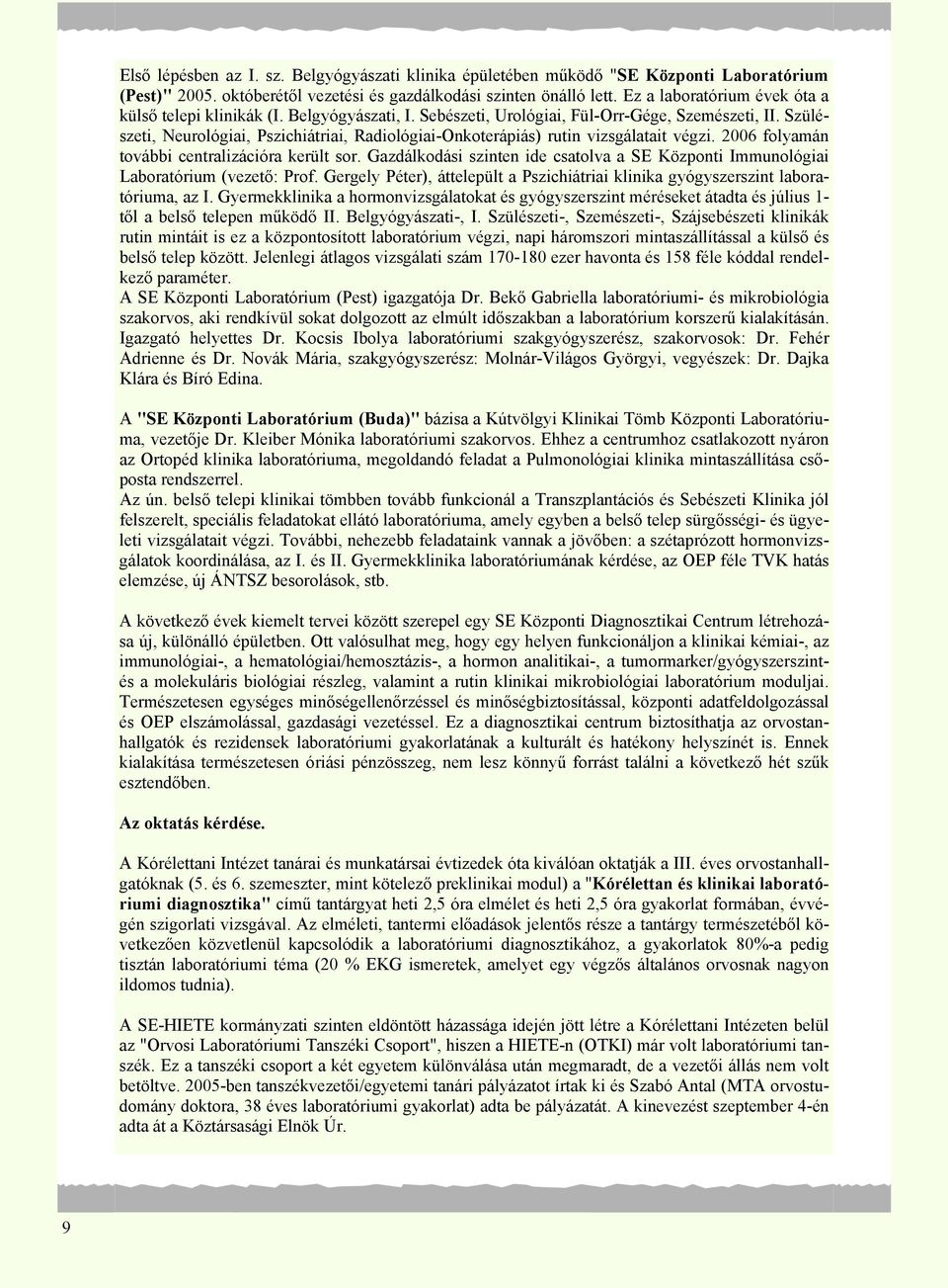 Szülészeti, Neurológiai, Pszichiátriai, Radiológiai-Onkoterápiás) rutin vizsgálatait végzi. 2006 folyamán további centralizációra került sor.