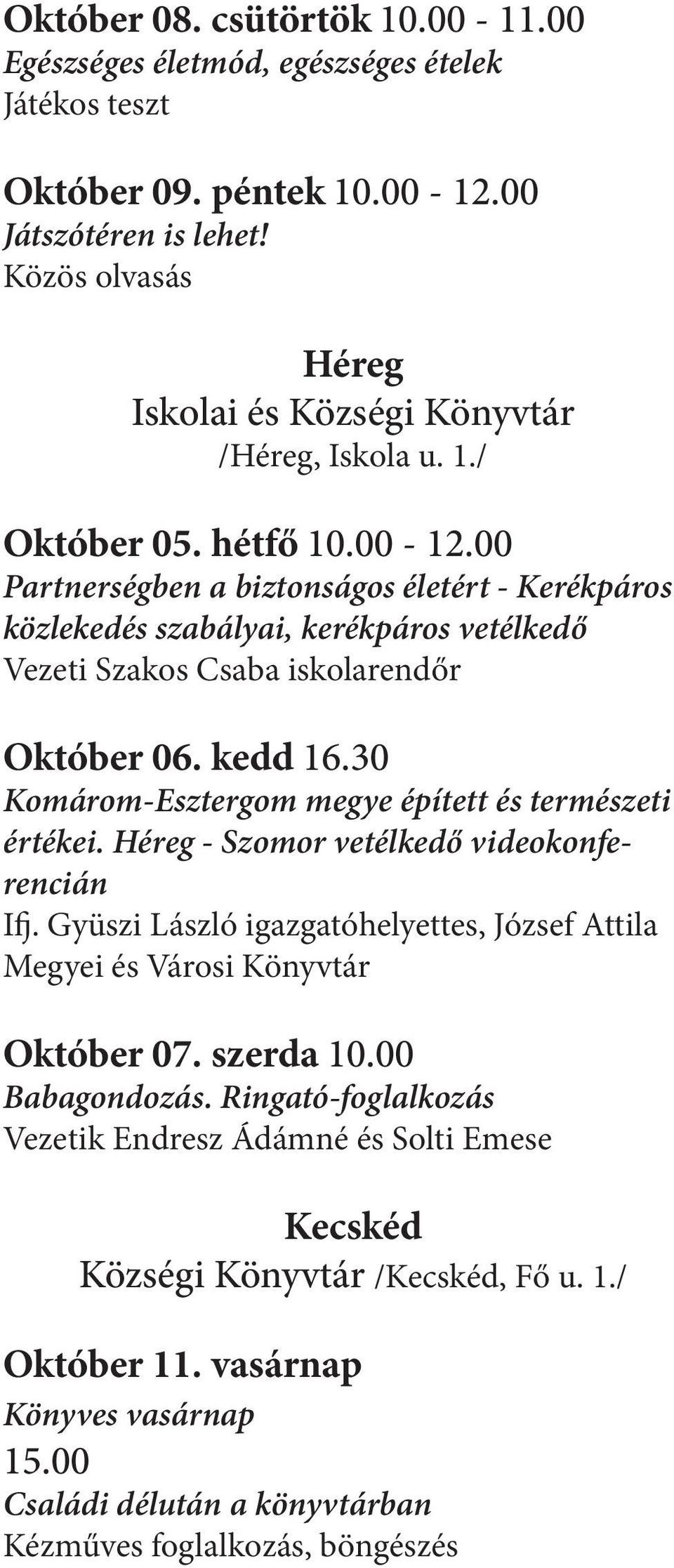 00 Partnerségben a biztonságos életért - Kerékpáros közlekedés szabályai, kerékpáros vetélkedő Vezeti Szakos Csaba iskolarendőr Október 06. kedd 16.