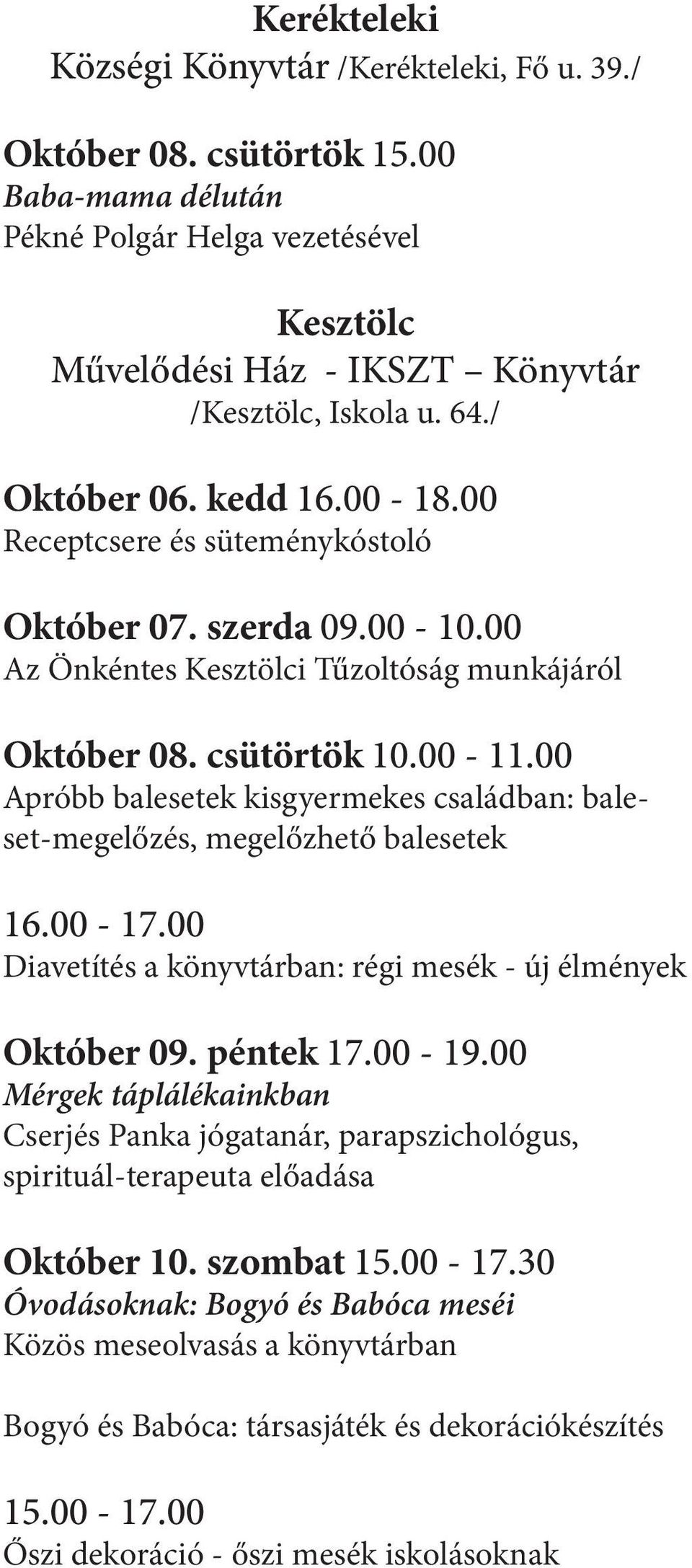 00 Apróbb balesetek kisgyermekes családban: baleset-megelőzés, megelőzhető balesetek 16.00-17.00 Diavetítés a könyvtárban: régi mesék - új élmények Október 09. péntek 17.00-19.