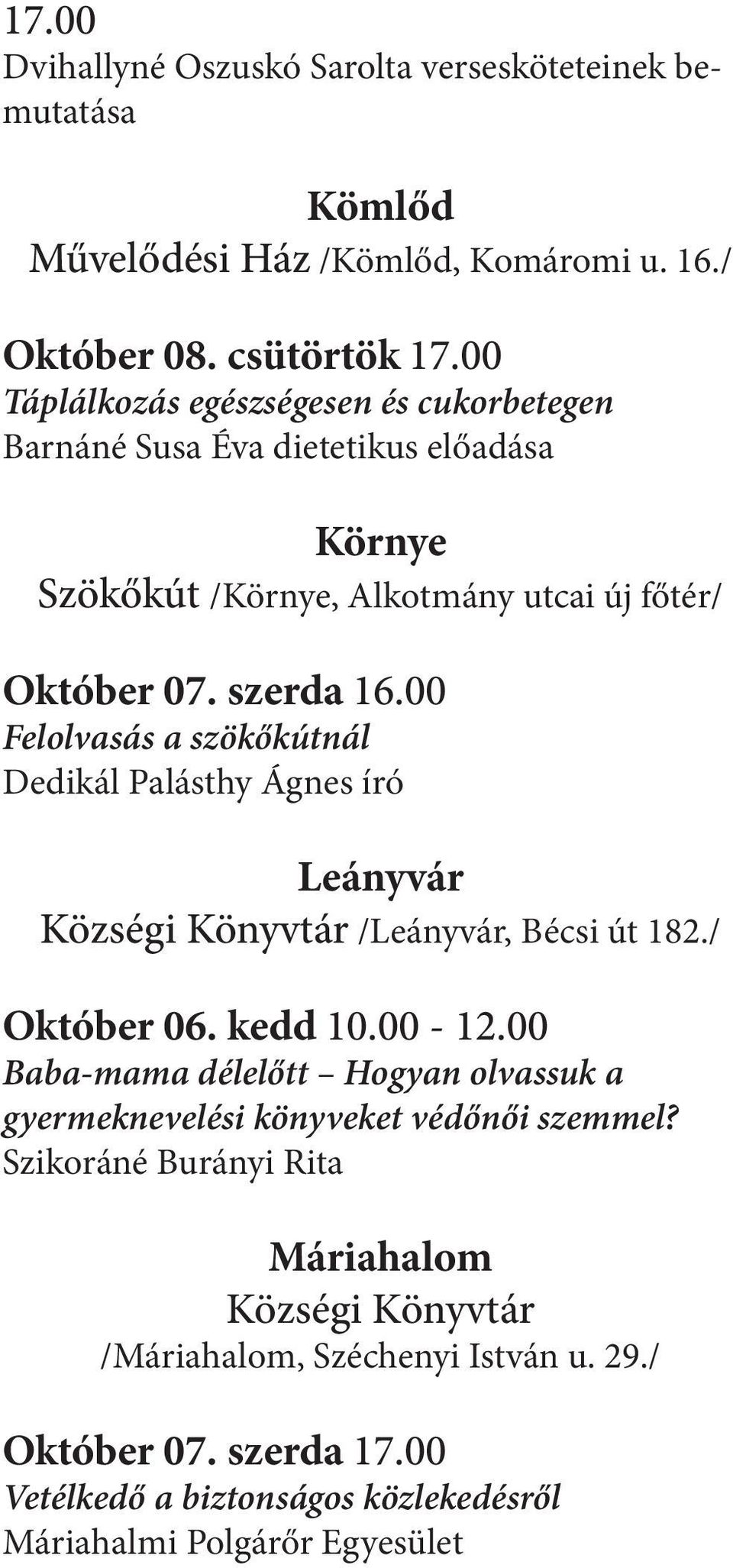 00 Felolvasás a szökőkútnál Dedikál Palásthy Ágnes író Leányvár Községi Könyvtár /Leányvár, Bécsi út 182./ Október 06. kedd 10.00-12.