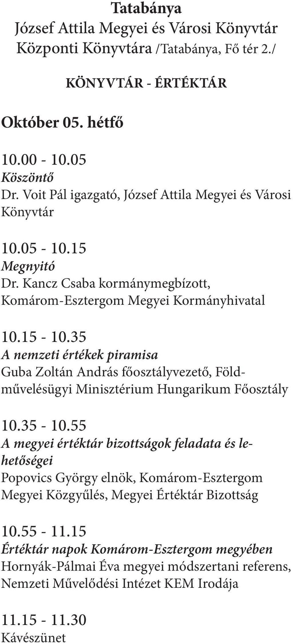 35 A nemzeti értékek piramisa Guba Zoltán András főosztályvezető, Földművelésügyi Minisztérium Hungarikum Főosztály 10.35-10.