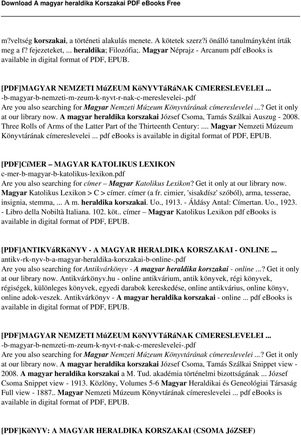 pdf Are you also searching for Magyar Nemzeti Múzeum Könyvtárának címereslevelei...? Get it only at our library now. A magyar heraldika korszakai József Csoma, Tamás Szálkai Auszug - 2008.