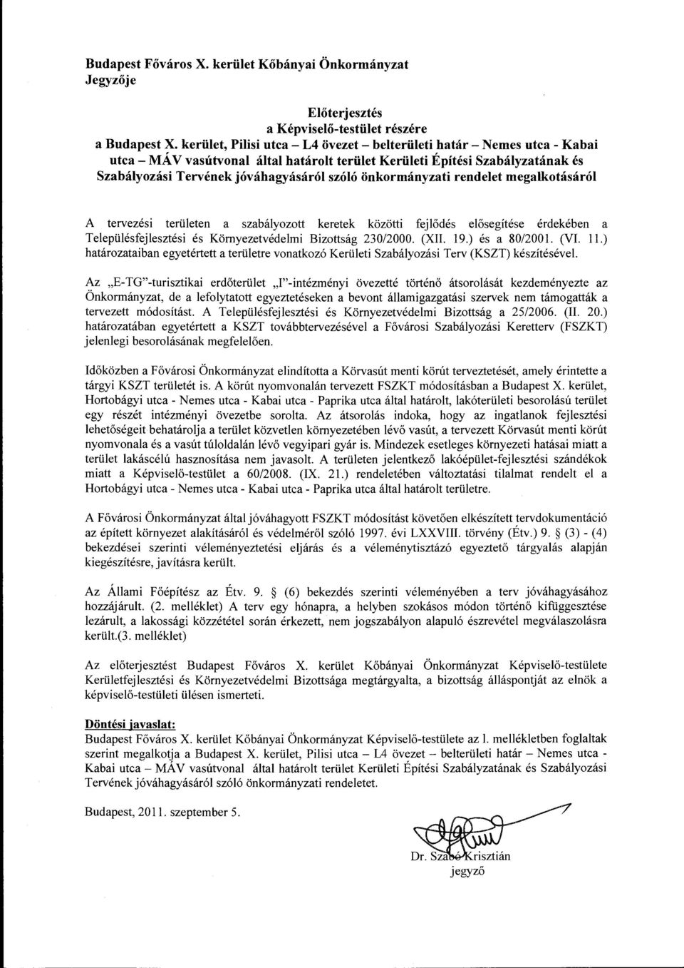 önkormányzati rendelet megalkotásáról A tervezési területen a szabályozott keretek közötti fejlődés elősegítése érdekében a Településfejlesztési és Környezetvédelmi Bizottság 230/2000. (XII. 19.