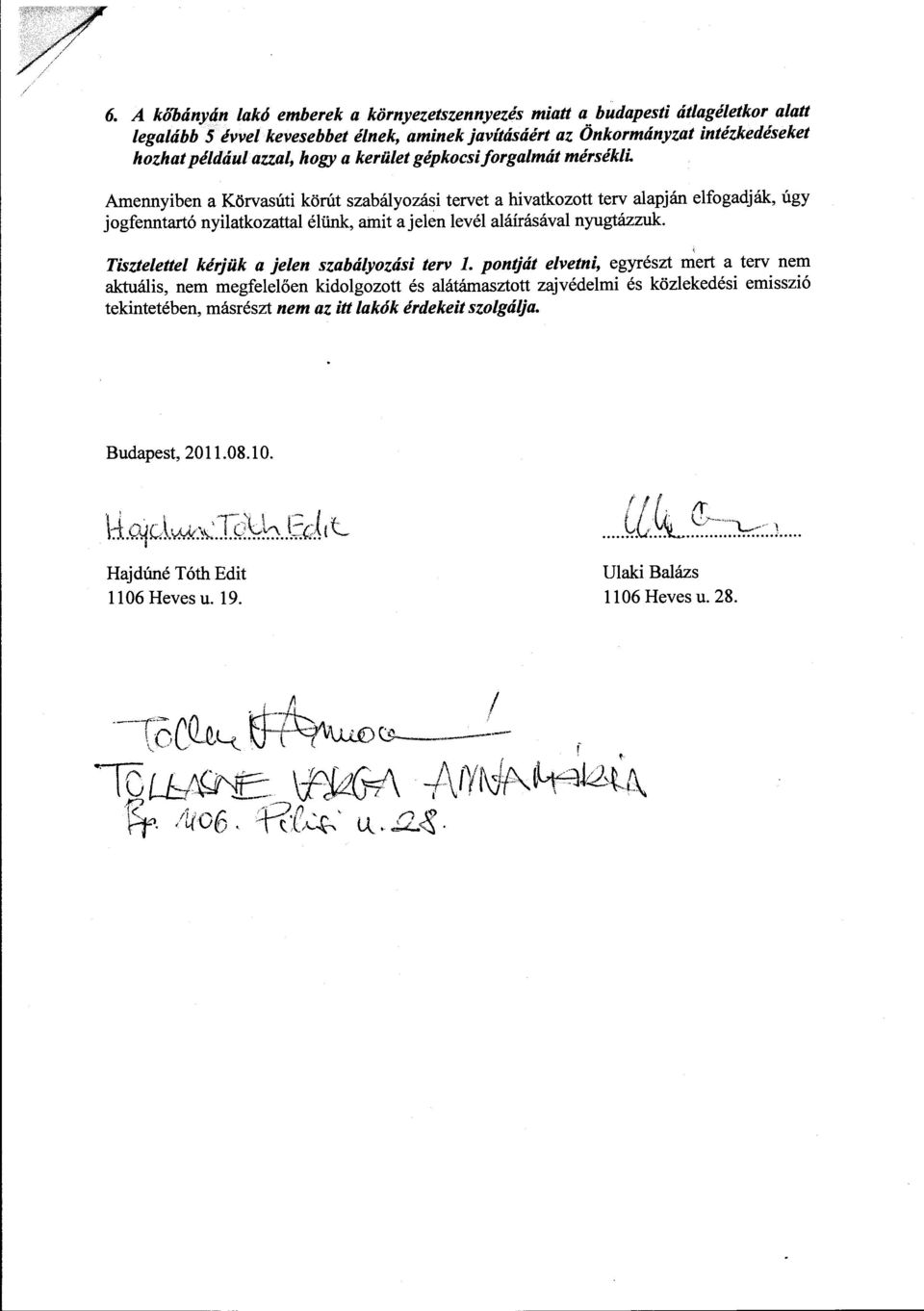 Amennyiben a Körvasúti körút szabályozási tervet a hivatkozott terv alapján elfogadják, úgy jogfenntartó nyilatkozattal élünk, amit a jelen levél aláírásával nyugtázzuk,, Tisztelettel kérjük a