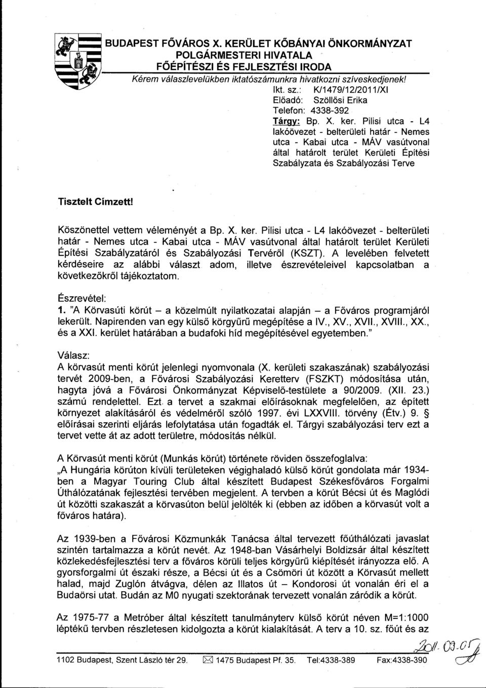 Pilisi utca - L4 lakóövezet - belterületi határ - Nemes utca - Ka b ai utca - MÁV vasútvonal által határolt terület Kerületi Építési Szabályzata és Szabályozási Terve Tisztelt Címzett!