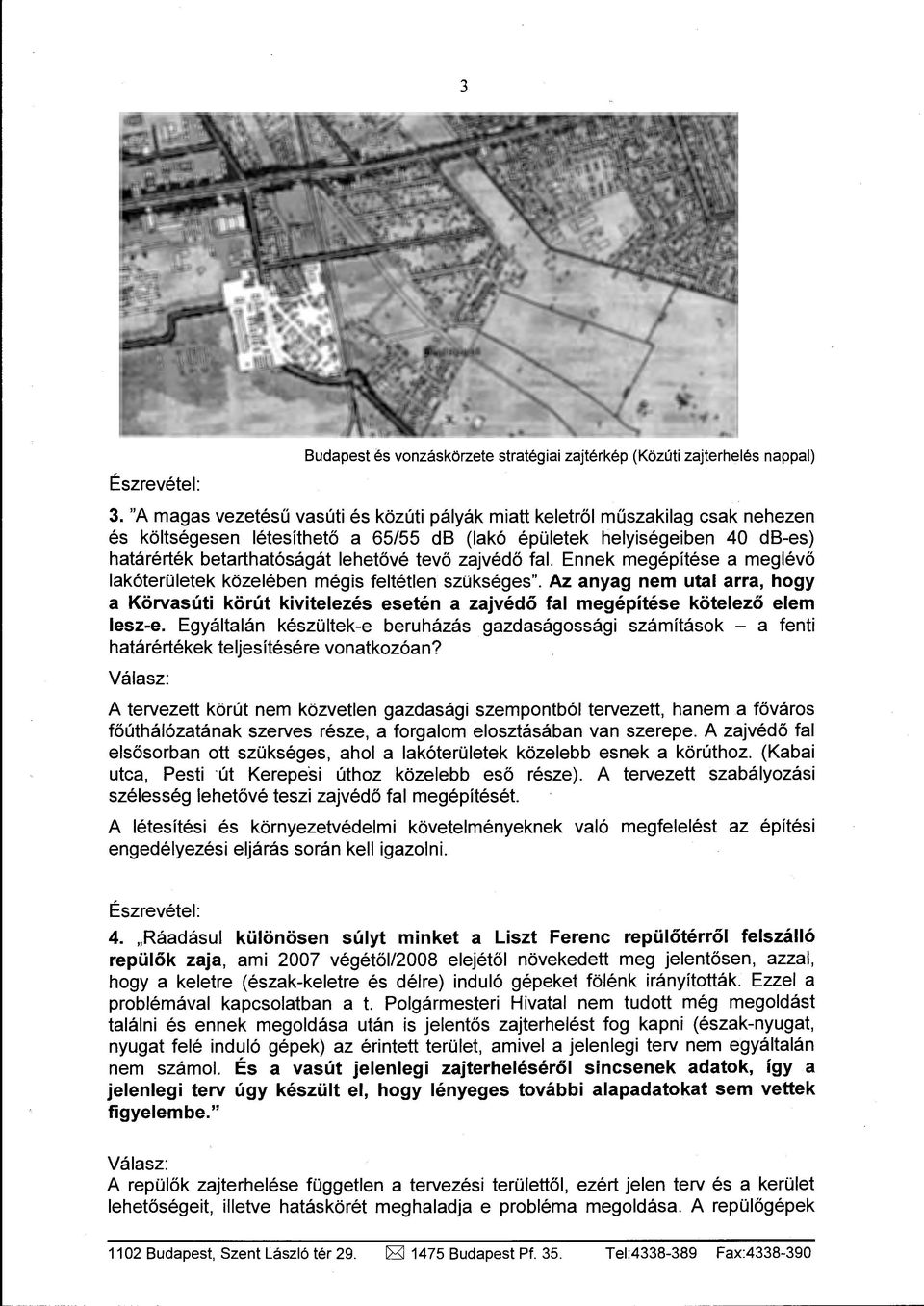 zajvédő fal. Ennek megépítése a meglévő lakóterületek közelében mégis feltétlen szükséges".