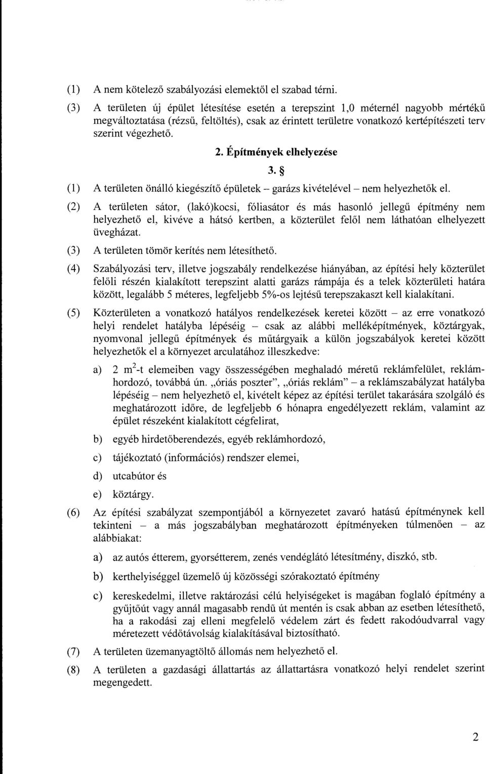 (l) 2. Építmények elhelyezése 3. A területen önálló kiegészítő épületek- garázs kivételével -nem helyezhetők el.