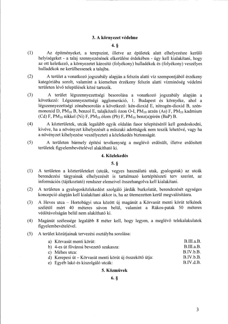 károsító (folyékony) hulladékok és (folyékony) veszélyes hulladékok ne kerülhessenek a talajba.