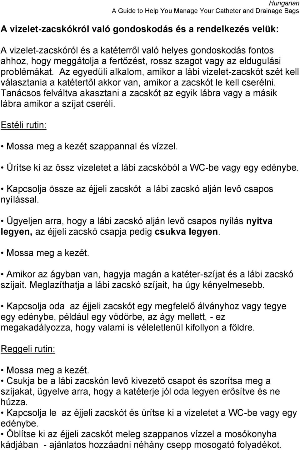 Tanácsos felváltva akasztani a zacskót az egyik lábra vagy a másik lábra amikor a szíjat cseréli. Estéli rutin: Mossa meg a kezét szappannal és vízzel.