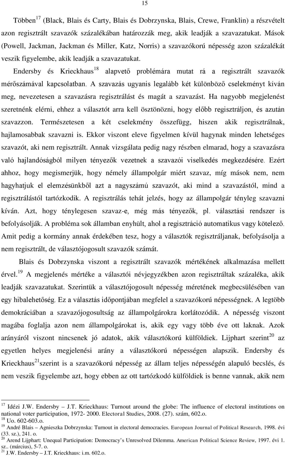 Endersby és Krieckhaus 18 alapvető problémára mutat rá a regisztrált szavazók mérőszámával kapcsolatban.