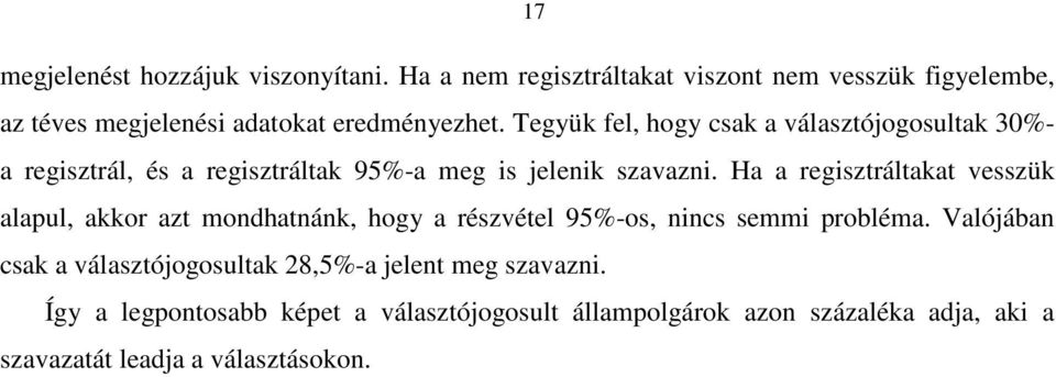 Tegyük fel, hogy csak a választójogosultak 30%- a regisztrál, és a regisztráltak 95%-a meg is jelenik szavazni.