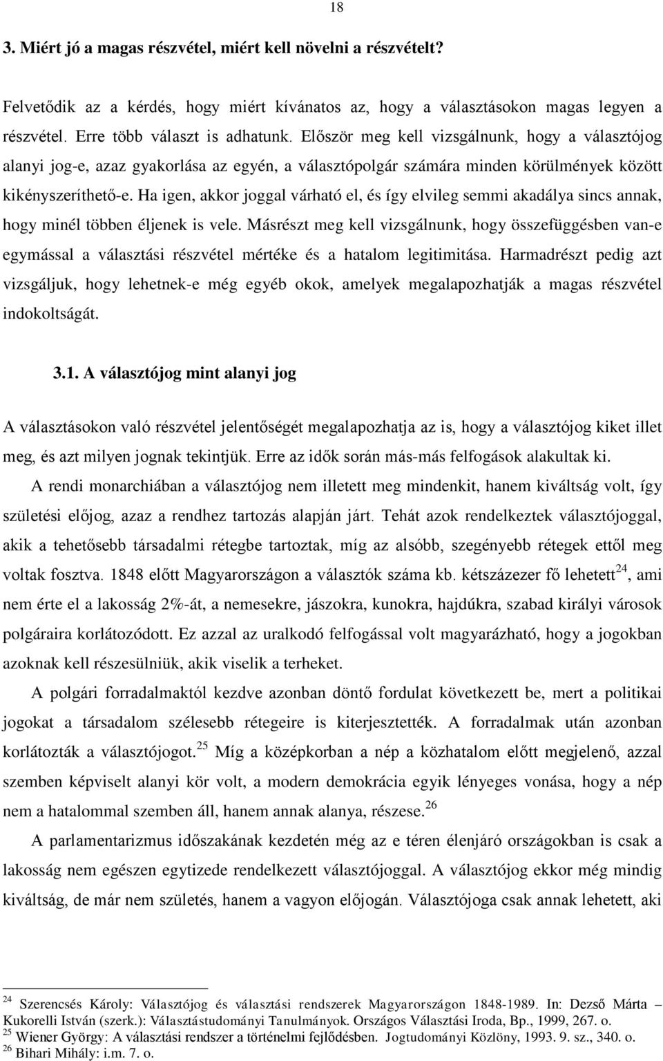 Ha igen, akkor joggal várható el, és így elvileg semmi akadálya sincs annak, hogy minél többen éljenek is vele.