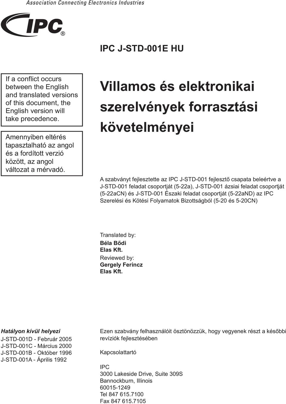 Villamos és elektronikai szerelvények forrasztási követelményei A szabványt fejlesztette az IPC J-STD-001 fejlesztő csapata beleértve a J-STD-001 feladat csoportját (5-22a), J-STD-001 ázsiai feladat