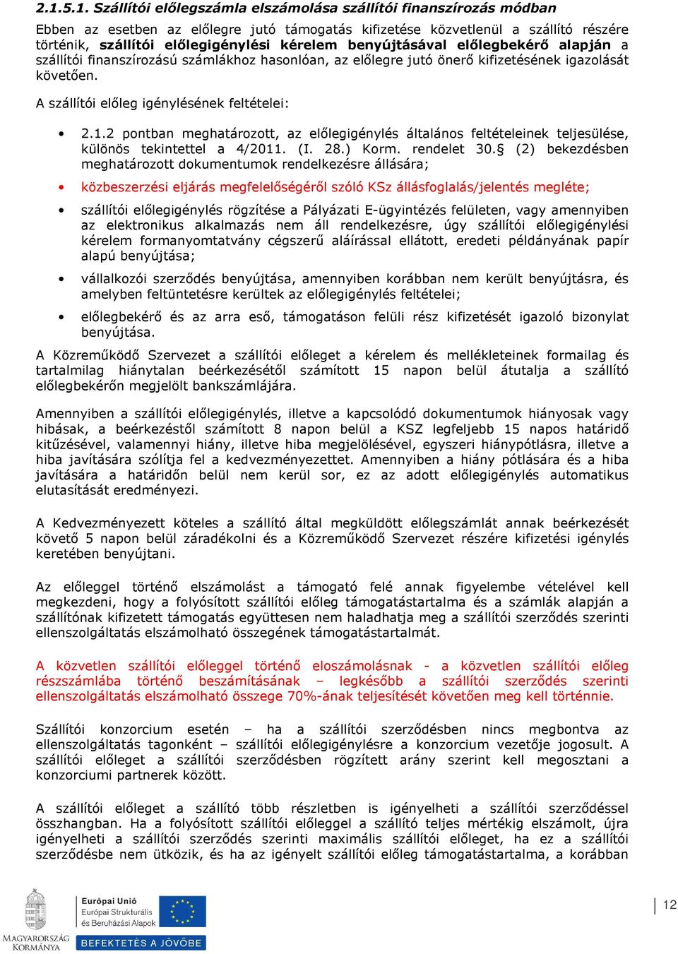 2 pntban meghatárztt, az előlegigénylés általáns feltételeinek teljesülése, különös tekintettel a 4/2011. (I. 28.) Krm. rendelet 30.