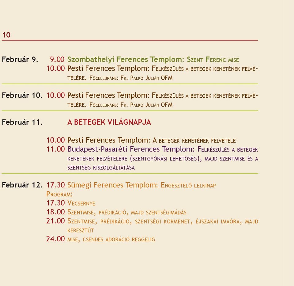 00 Budapest-Pasaréti Ferences Templom: FELKÉSZÜLÉS A BETEGEK KENETÉNEK FELVÉTELÉRE (SZENTGYÓNÁSI LEHETŐSÉG), MAJD SZENTMISE ÉS A SZENTSÉG KISZOLGÁLTATÁSA Február 12. 17.