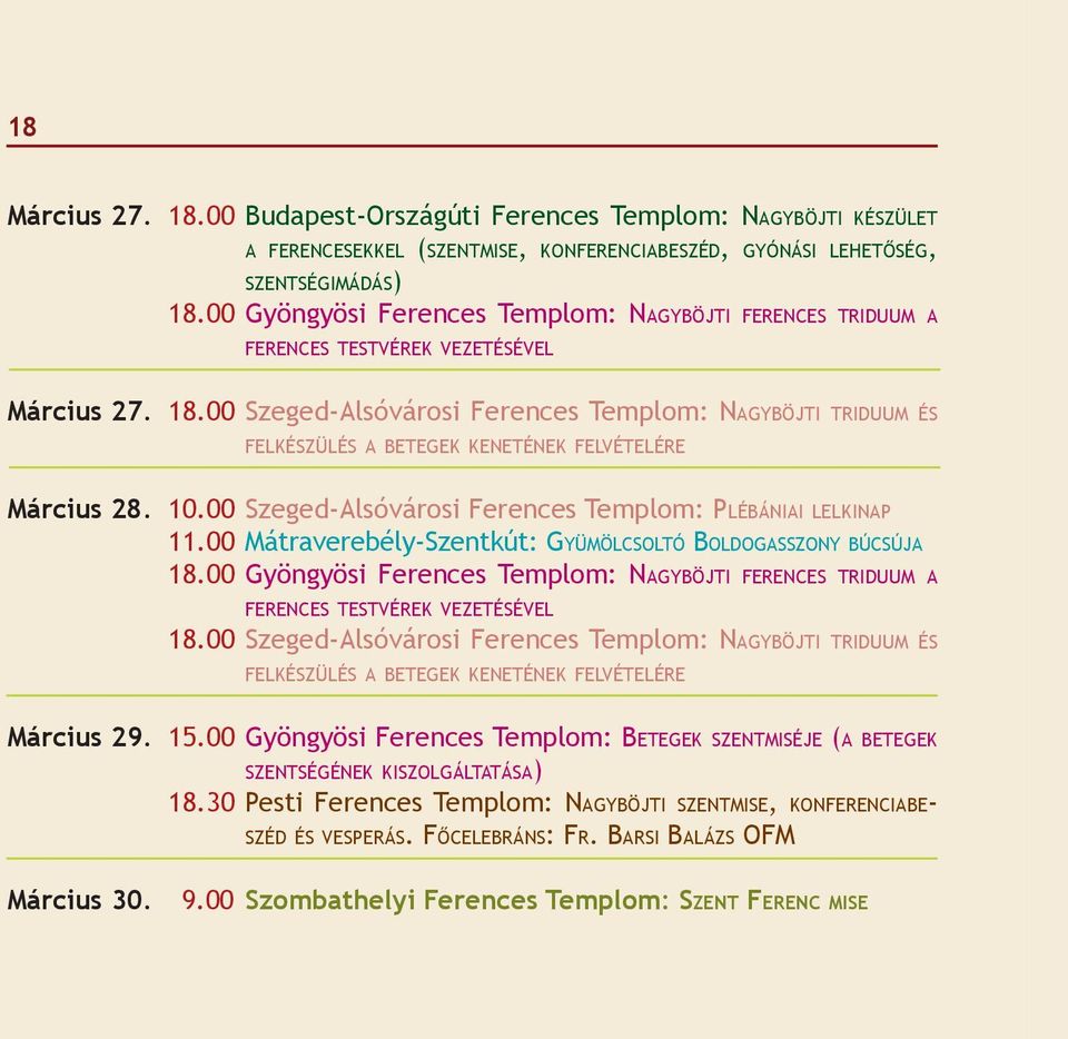 00 Szeged-Alsóvárosi Ferences Templom: NAGYBÖJTI TRIDUUM ÉS FELKÉSZÜLÉS A BETEGEK KENETÉNEK FELVÉTELÉRE Március 28. 10.00 Szeged-Alsóvárosi Ferences Templom: PLÉBÁNIAI LELKINAP 11.