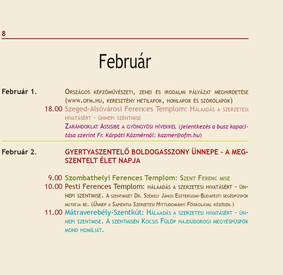 Kárpáti Kázmérnál: kazmer@ofm.hu) GYERTYASZENTELŐ BOLDOGASSZONY ÜNNEPE A MEG- SZENTELT ÉLET NAPJA 9.00 Szombathelyi Ferences Templom: SZENT FERENC MISE 10.