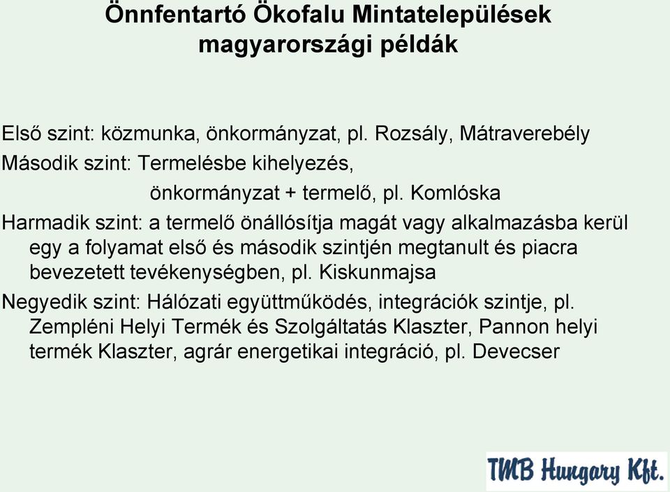 Komlóska Harmadik szint: a termelő önállósítja magát vagy alkalmazásba kerül egy a folyamat első és második szintjén megtanult és piacra