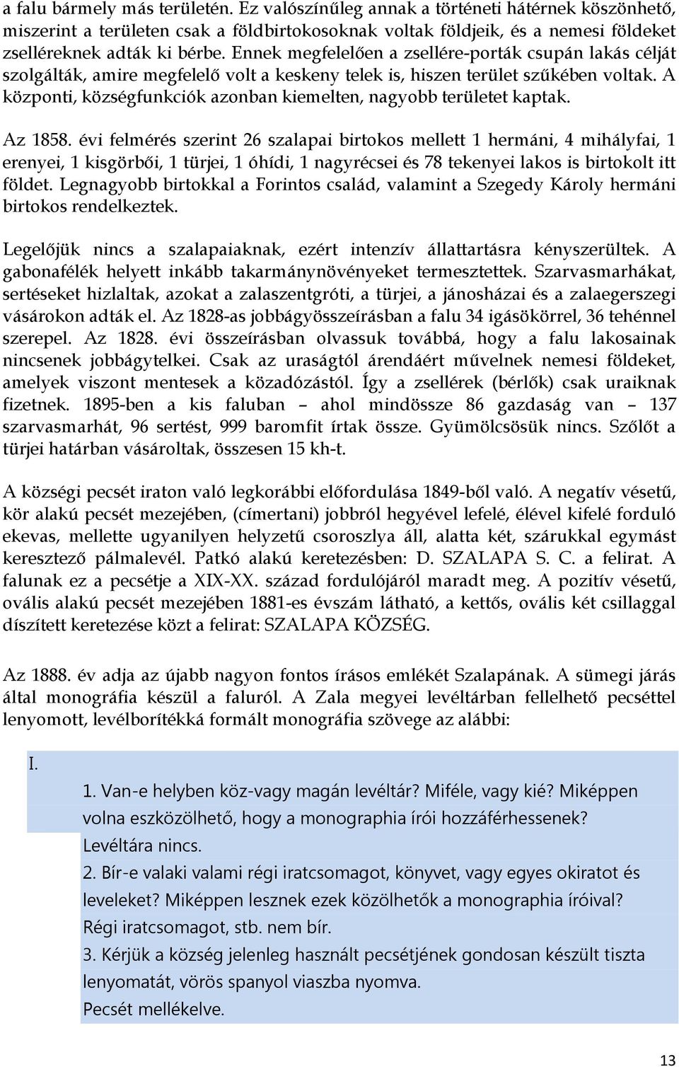 A központi, községfunkciók azonban kiemelten, nagyobb területet kaptak. Az 1858.