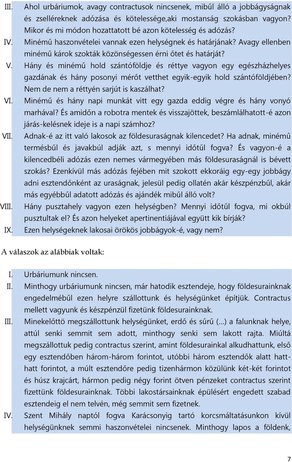 Hány és minémű hold szántóföldje és réttye vagyon egy egészházhelyes gazdának és hány posonyi mérőt vetthet egyik-egyik hold szántóföldjében? Nem de nem a réttyén sarjút is kaszálhat? VI.