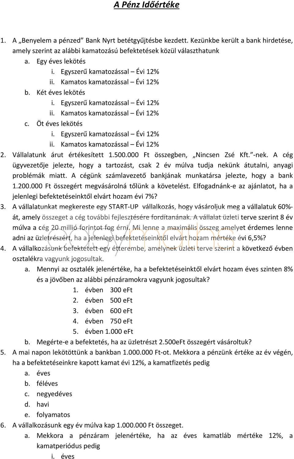 Egyszerű kamatozással Évi 12% ii. Kamatos kamatozással Évi 12% 2. Vállalatunk árut értékesített 1.500.000 Ft összegben, Nincsen Zsé Kft. nek.