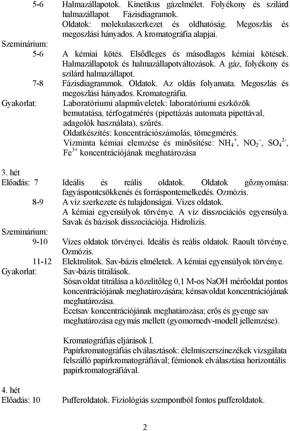 Az oldás folyamata. Megoszlás és megoszlási hányados. Kromatográfia.