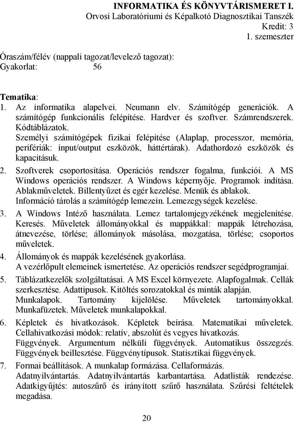 Személyi számítógépek fizikai felépítése (Alaplap, processzor, memória, perifériák: input/output eszközök, háttértárak). Adathordozó eszközök és kapacitásuk. 2. Szoftverek csoportosítása.