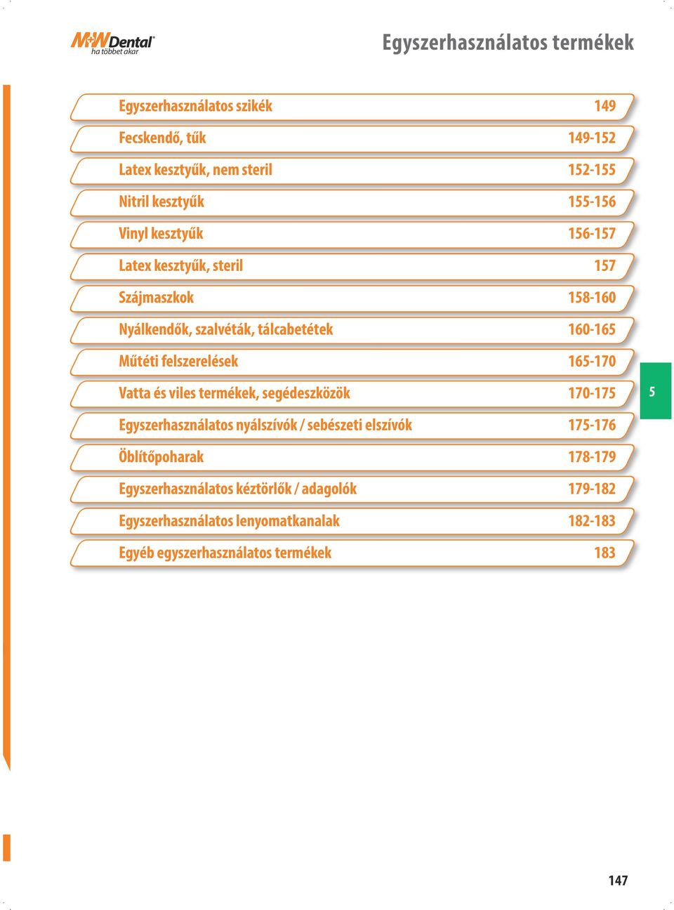 felszerelések 16-170 Vatta és viles termékek, segédeszközök 170-17 Egyszerhasználatos nyálszívók / sebészeti elszívók 17-176