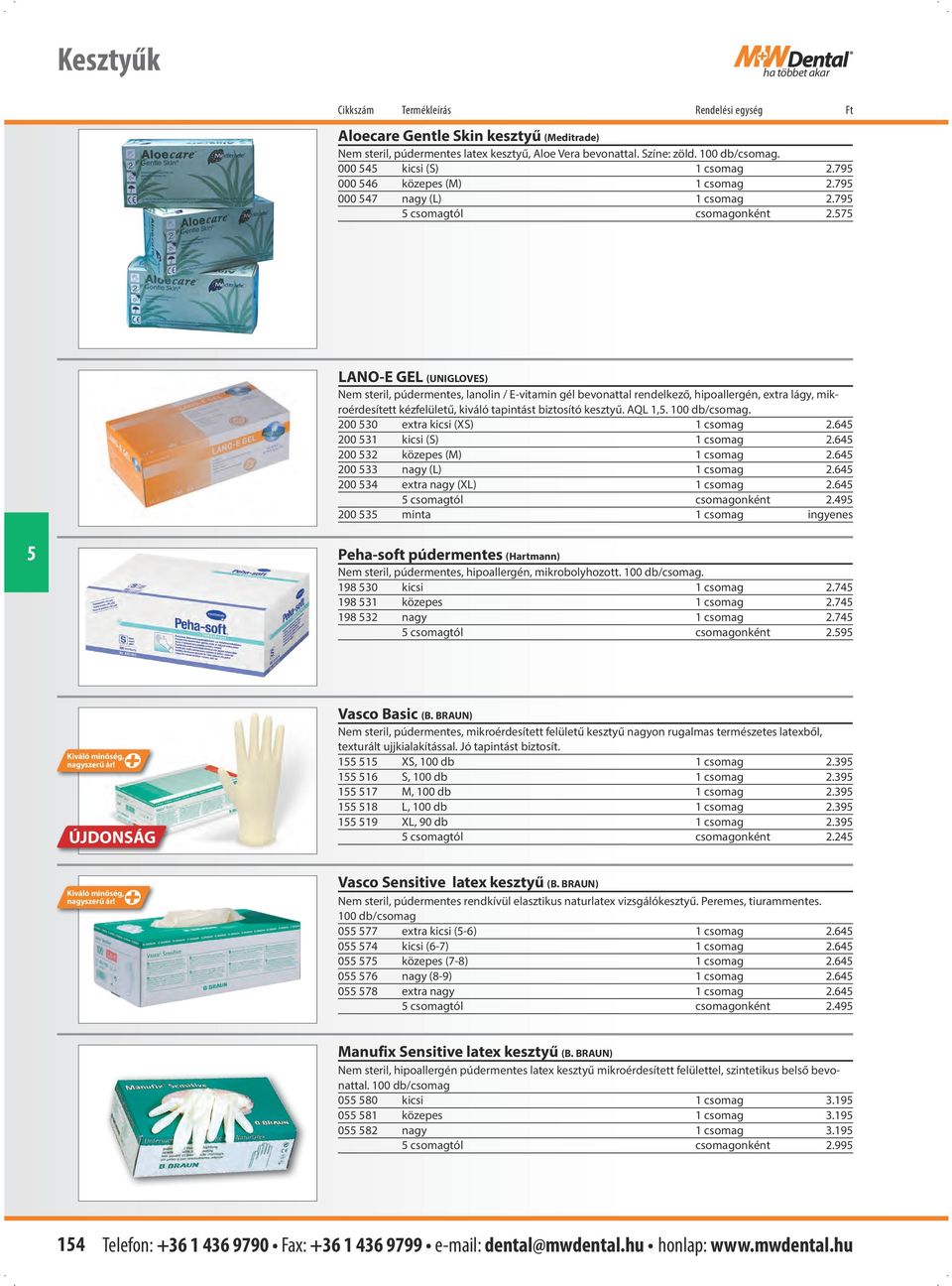 7 Peha-soft púdermentes (Hartmann) LANO-E GEL (UNIGLOVES) Nem steril, púdermentes, lanolin / E-vitamin gél bevonattal rendelkező, hipoallergén, extra lágy, mikroérdesített kézfelületű, kiváló