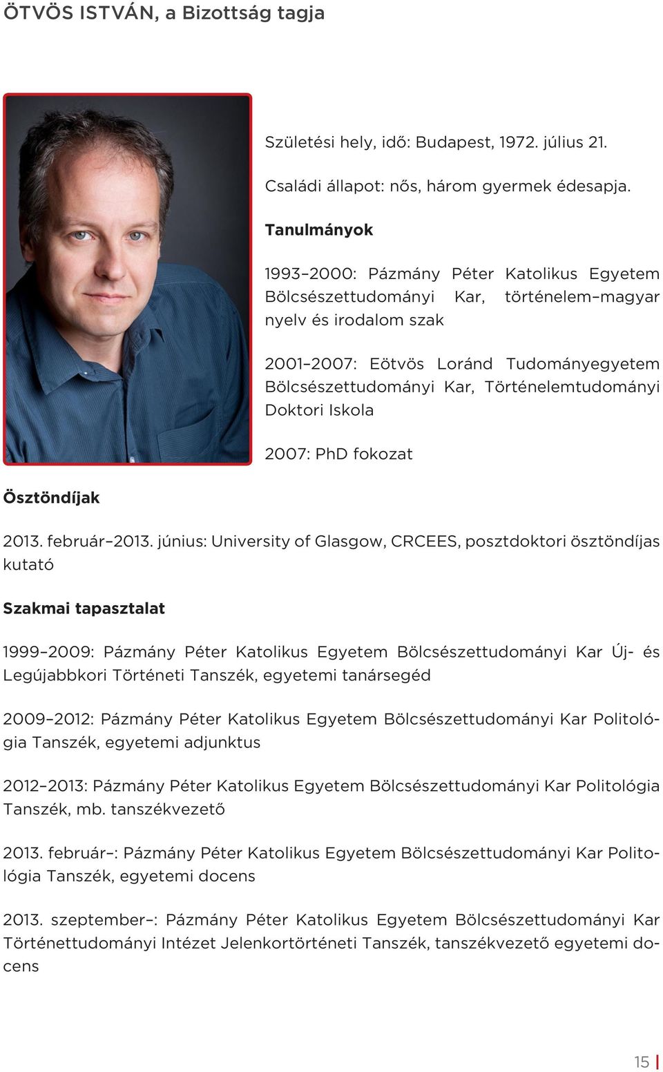 Történelemtudományi Doktori Iskola 2007: PhD fokozat Ösztöndíjak 2013. február 2013.