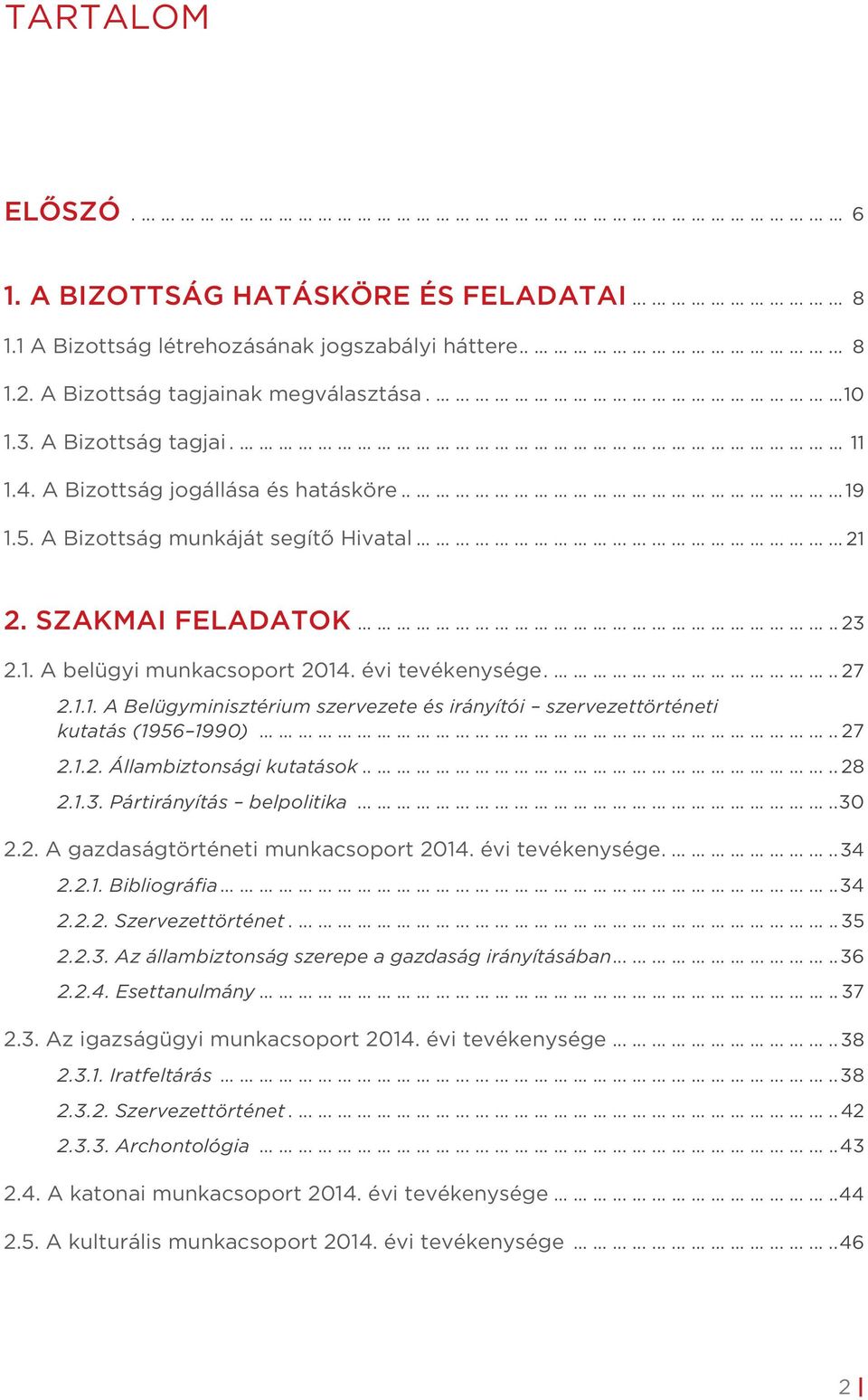 3. A Bizottság tagjai.............................................................................................. 11 1.4. A Bizottság jogállása és hatásköre.................................................................... 19 1.