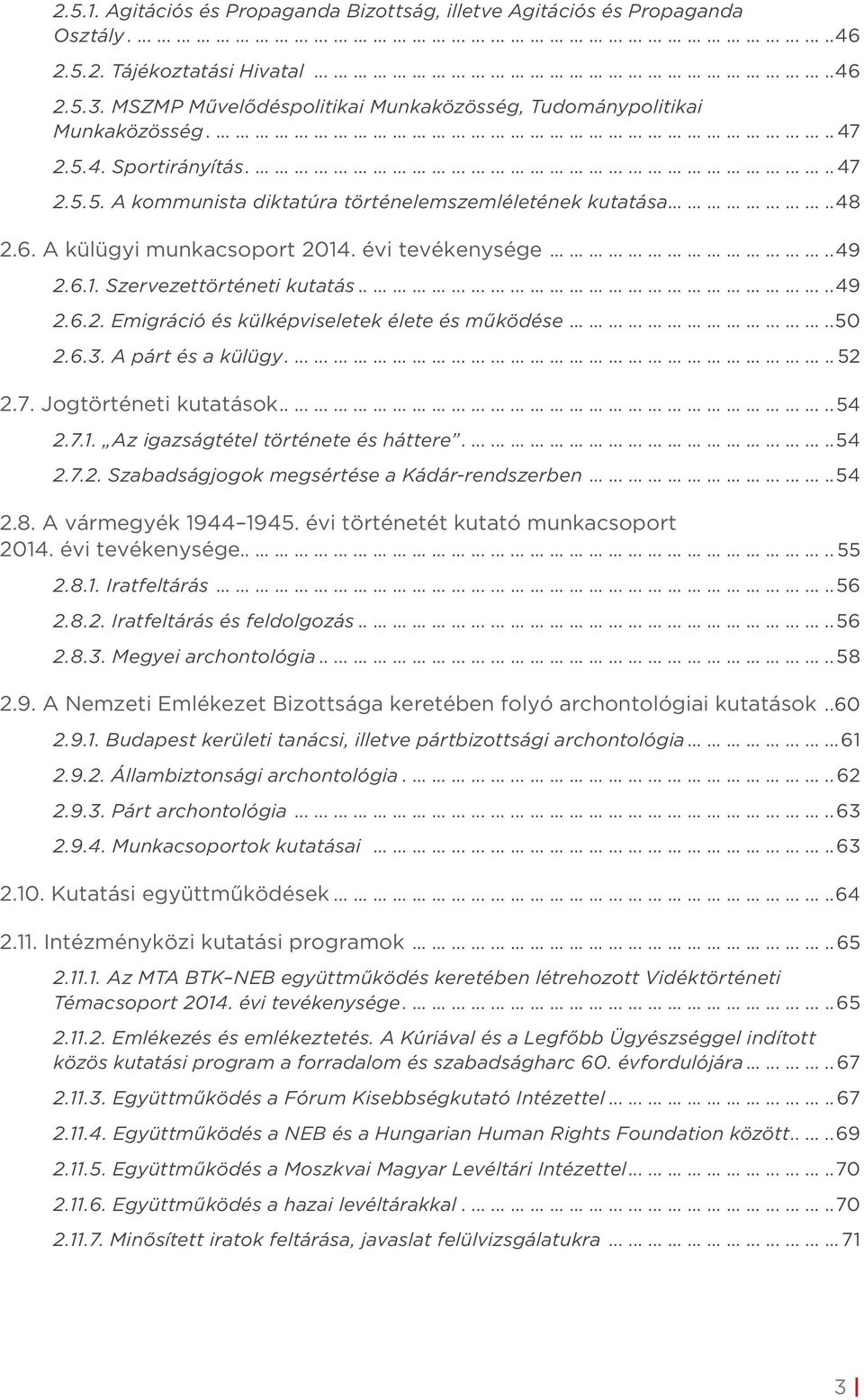 5.4. Sportirányítás......................................................................................... 47 2.5.5. A kommunista diktatúra történelemszemléletének kutatása..........................48 2.