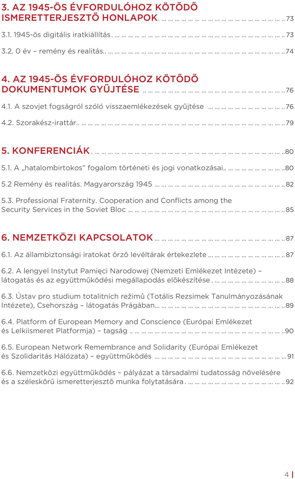 1. A szovjet fogságról szóló visszaemlékezések gyűjtése................................... 76 4.2. Szorakész-irattár.............................................................................................. 79 5.