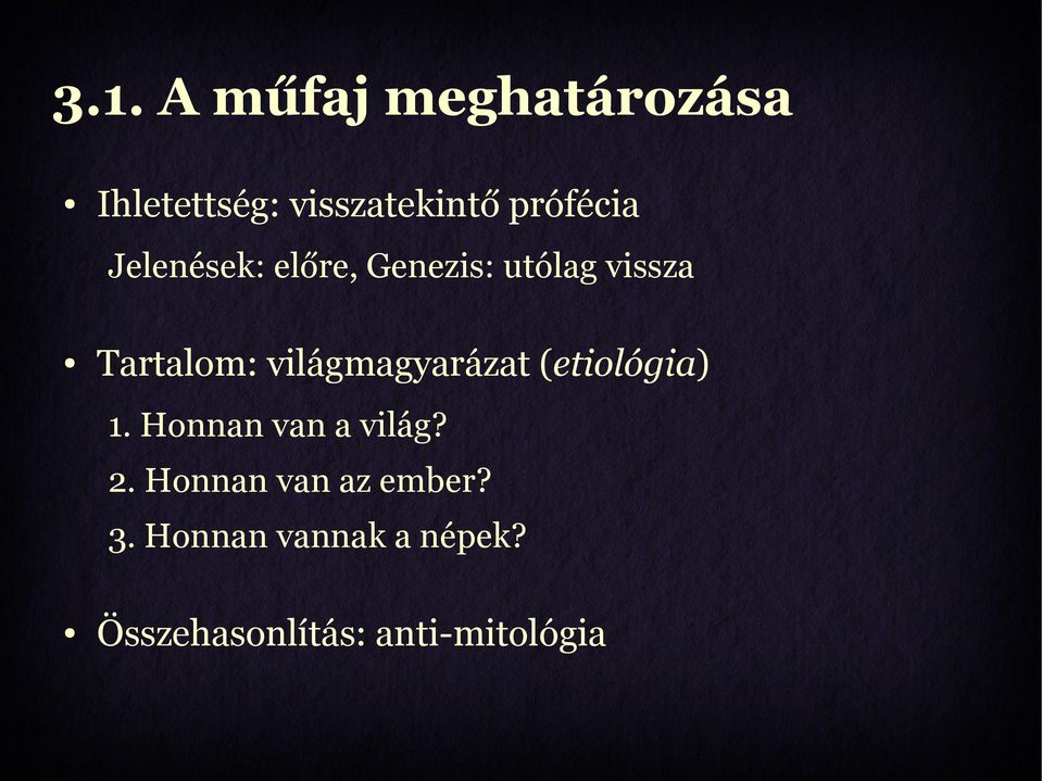 világmagyarázat (etiológia) 1. Honnan van a világ? 2.