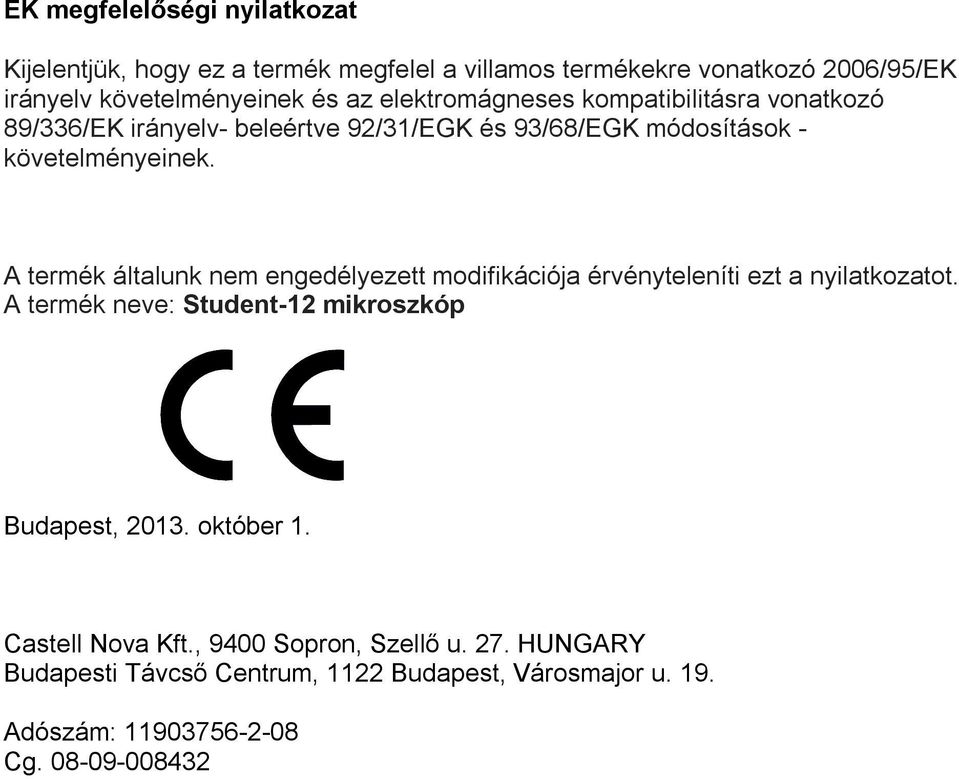 A termék általunk nem engedélyezett modifikációja érvényteleníti ezt a nyilatkozatot. A termék neve: Student-12 mikroszkóp Budapest, 2013.