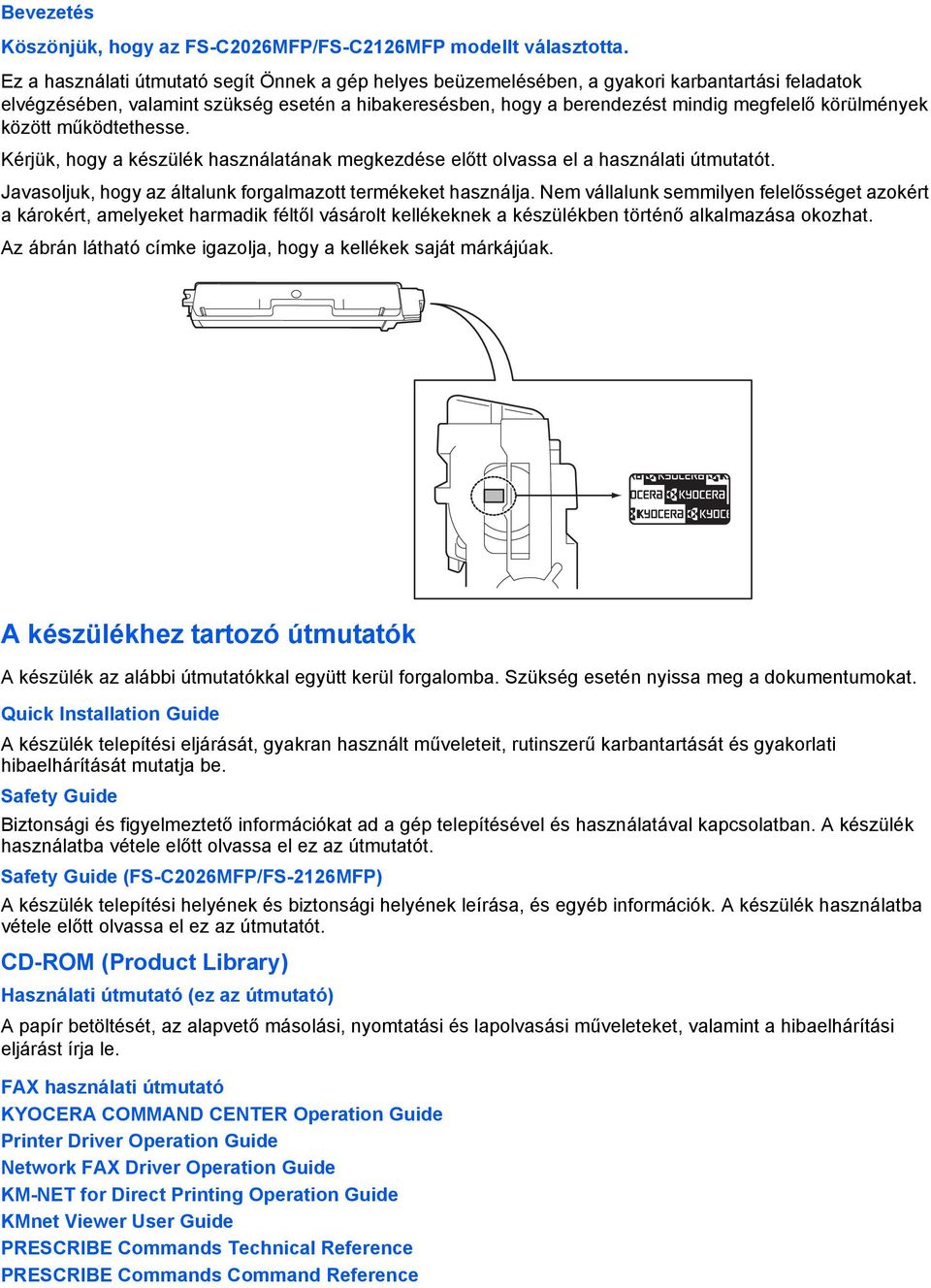 körülmények között működtethesse. Kérjük, hogy a készülék használatának megkezdése előtt olvassa el a használati útmutatót. Javasoljuk, hogy az általunk forgalmazott termékeket használja.