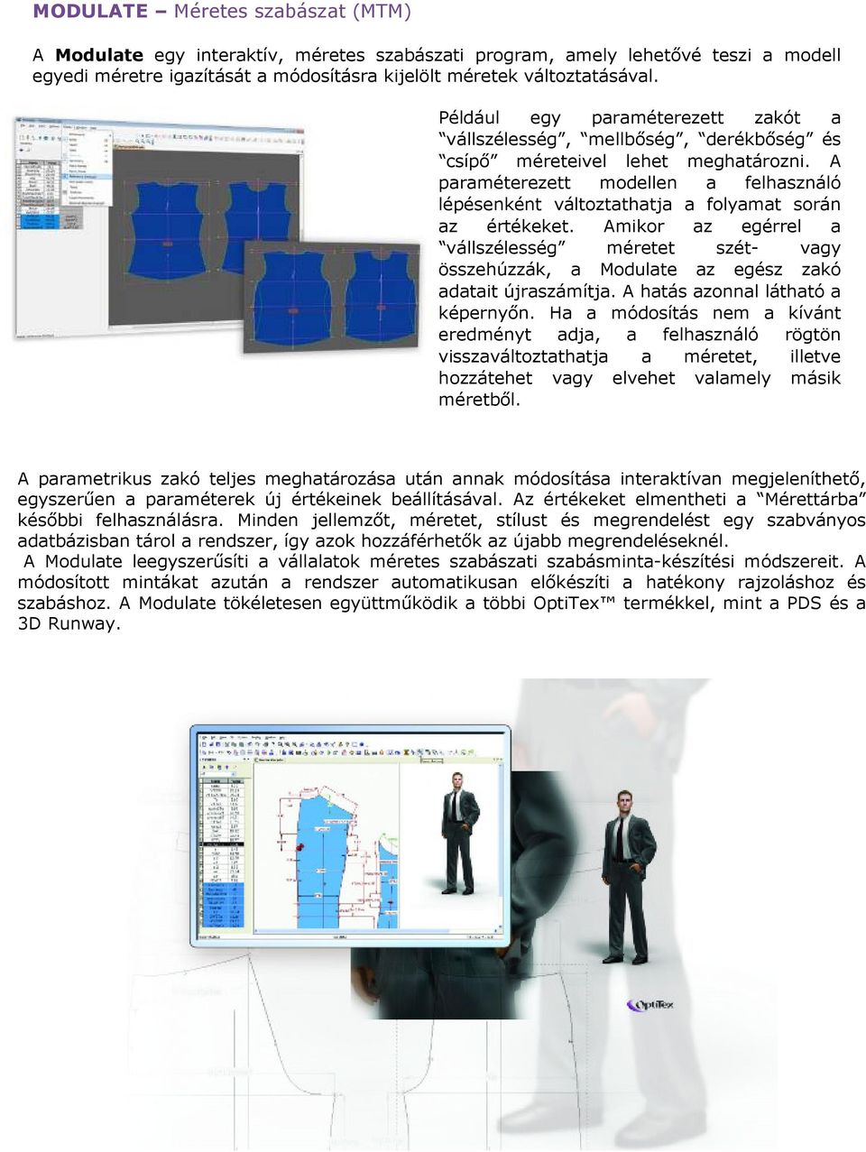 A paraméterezett modellen a felhasználó lépésenként változtathatja a folyamat során az értékeket.