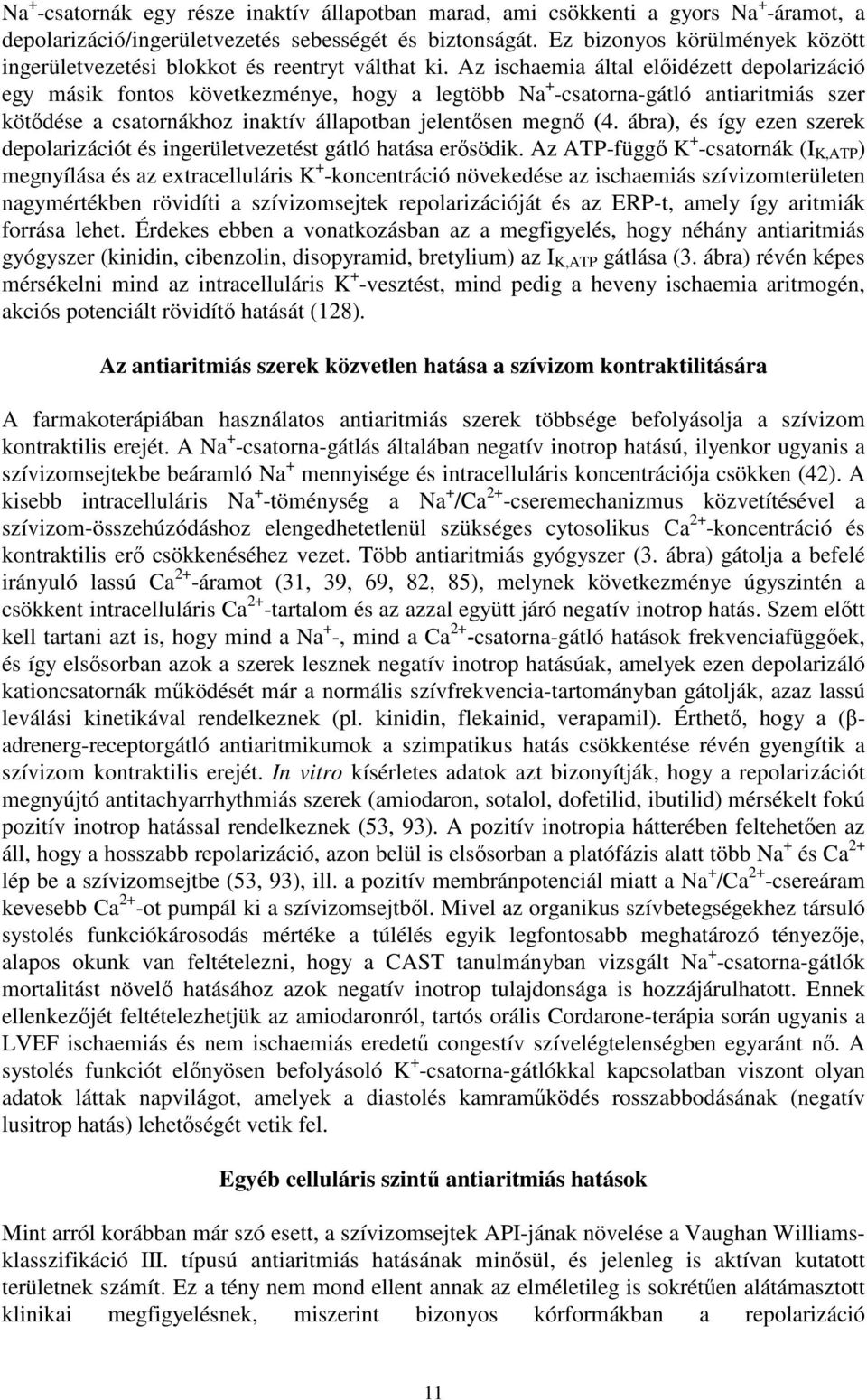 Az ischaemia által elıidézett depolarizáció egy másik fontos következménye, hogy a legtöbb Na + -csatorna-gátló antiaritmiás szer kötıdése a csatornákhoz inaktív állapotban jelentısen megnı (4.