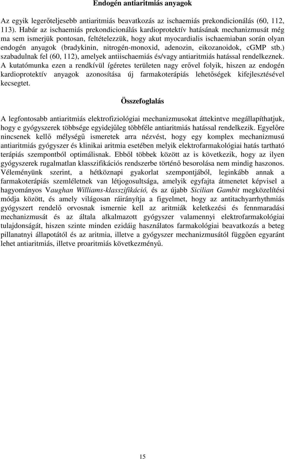 nitrogén-monoxid, adenozin, eikozanoidok, cgmp stb.) szabadulnak fel (60, 112), amelyek antiischaemiás és/vagy antiaritmiás hatással rendelkeznek.