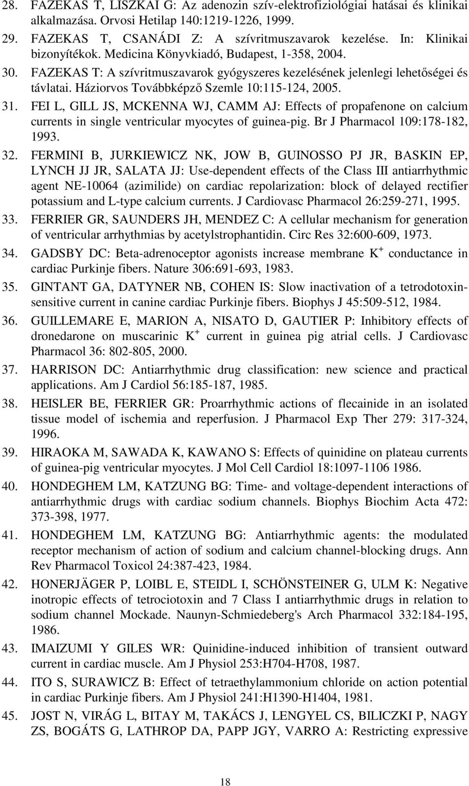 Háziorvos Továbbképzı Szemle 10:115-124, 2005. 31. FEI L, GILL JS, MCKENNA WJ, CAMM AJ: Effects of propafenone on calcium currents in single ventricular myocytes of guinea-pig.