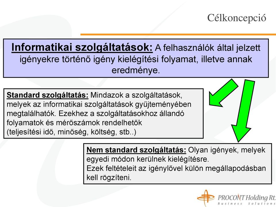 Ezekhez a szolgáltatásokhoz állandó folyamatok és mérőszámok rendelhetők (teljesítési idő, minőség, költség, stb.