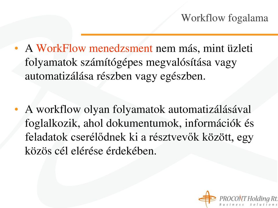 A workflow olyan folyamatok automatizálásával foglalkozik, ahol dokumentumok,