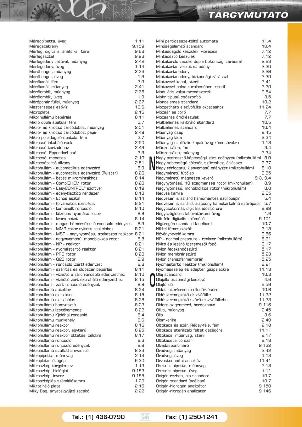 16 Mikorhullámú bepárlás 8.11 Mikro dupla spatula, fém 3.7 Mikro- és kriocsõ tartódoboz, mûanyag 2.51 Mikro- és kriocsõ tartódoboz, papír 2.49 Mikro poradagoló-spatula, fém 3.