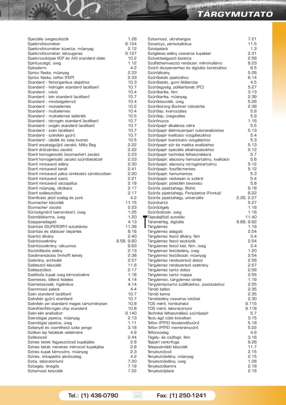 4 Standard - kén standard (acélban) 10.7 Standard - minõségelemzõ 10.4 Standard - monoelemes 10.2 Standard - multielemes 10.4 Standard - multielemes kalibráló 10.