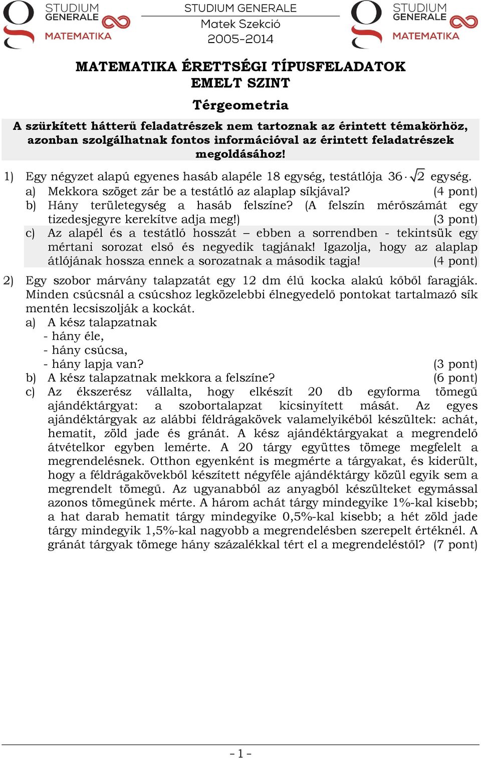 b) Hány területegység a hasáb felszíne? (A felszín mérőszámát egy tizedesjegyre kerekítve adja meg!