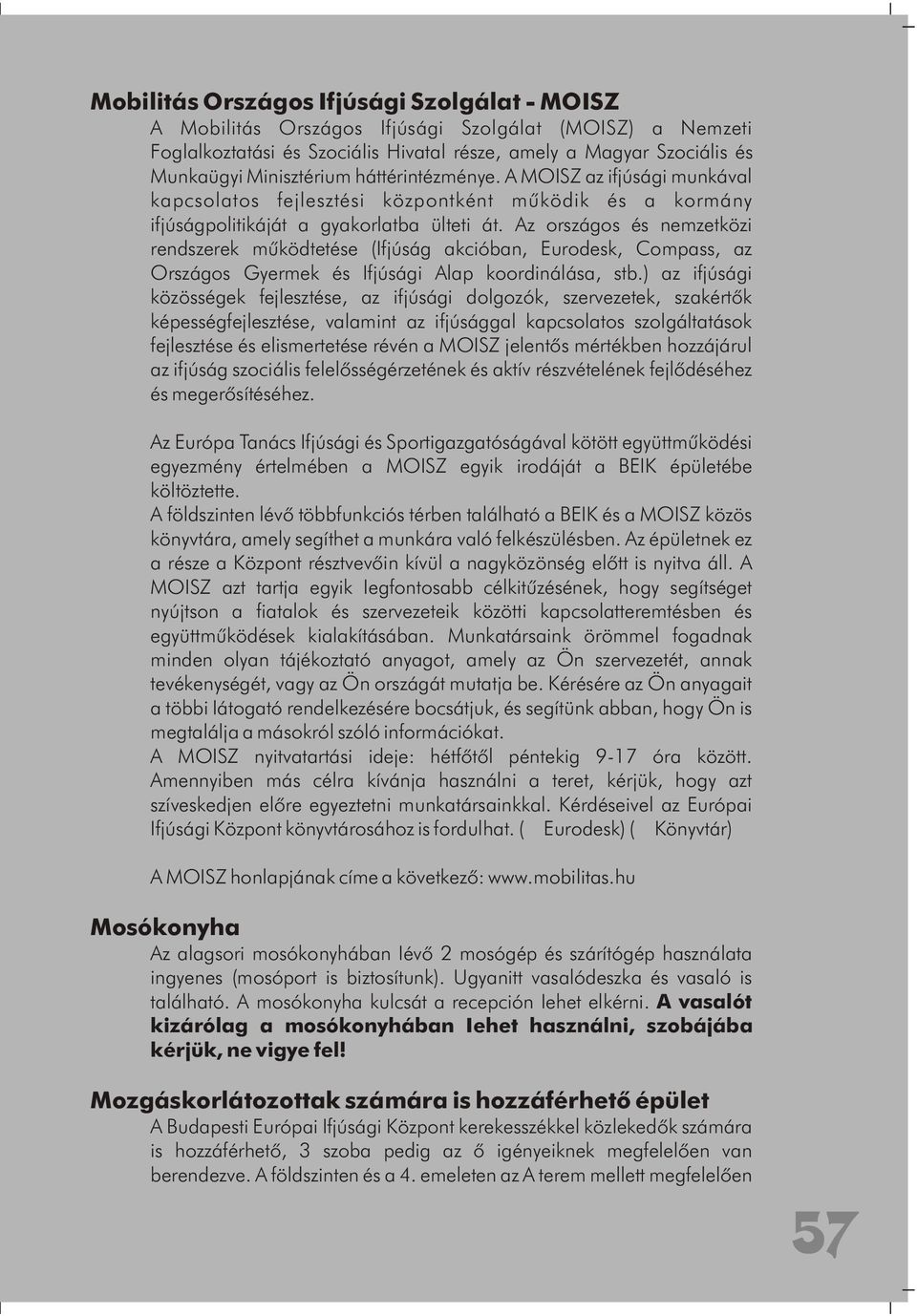 Az országos és nemzetközi rendszerek mûködtetése (Ifjúság akcióban, Eurodesk, Compass, az Országos Gyermek és Ifjúsági Alap koordinálása, stb.